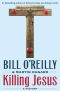 [Bill O'Reilly's Killing Series 01] • Killing Jesus · A History